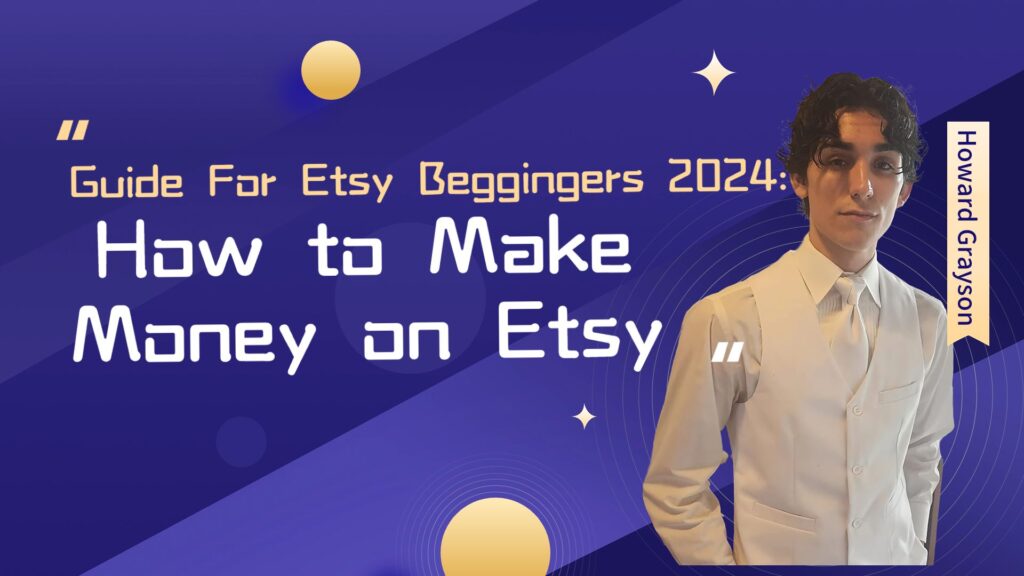 Guide For Etsy Beggingers 2024: How to Make Money on Etsy