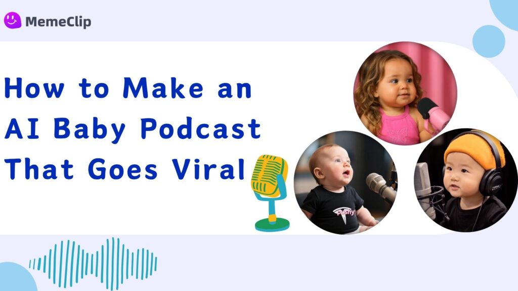 How to Make an AI Baby Podcast That Goes Viral-MemeClip