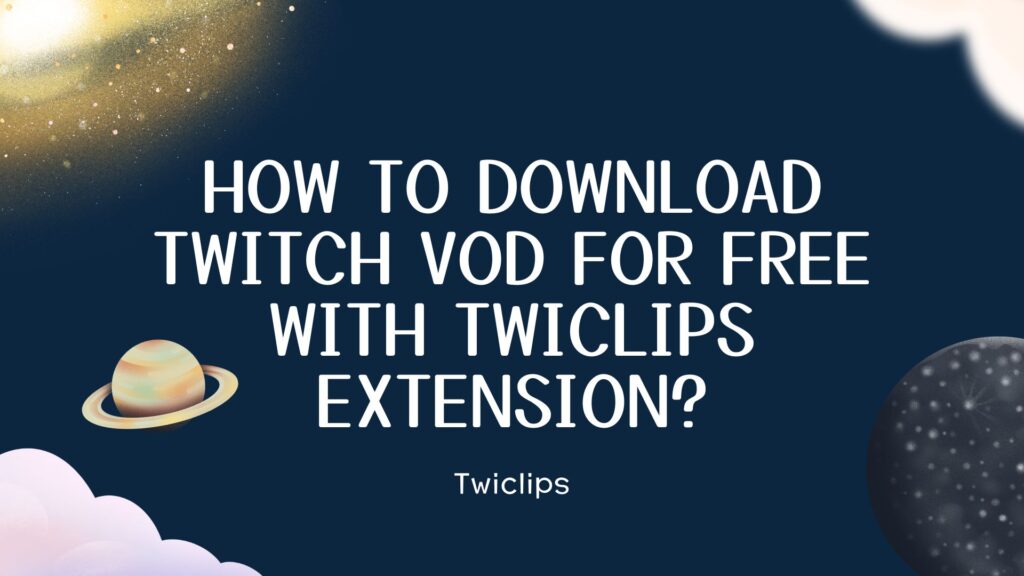 how to download twitch vod for free with twiclips extension？