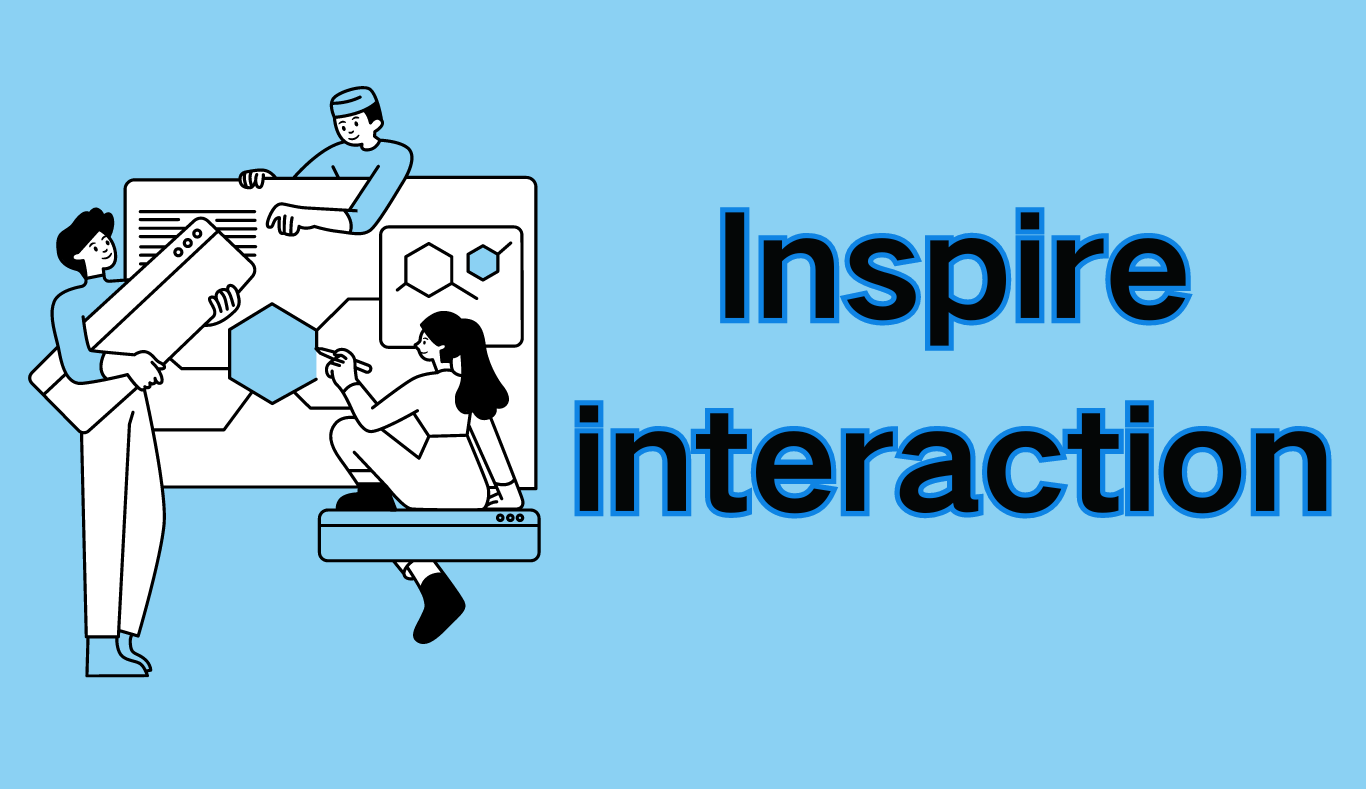 Inspire interaction