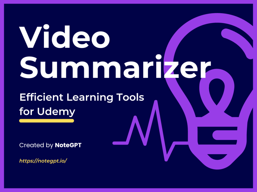 Video Summarizer - Efficient Learning Tools for Udemy - NoteGPT