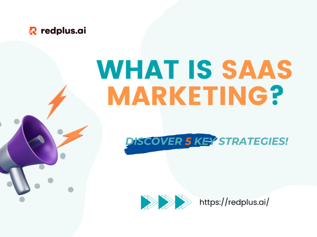 What is SaaS Marketing? Discover 5 Key Strategies! - Redplus