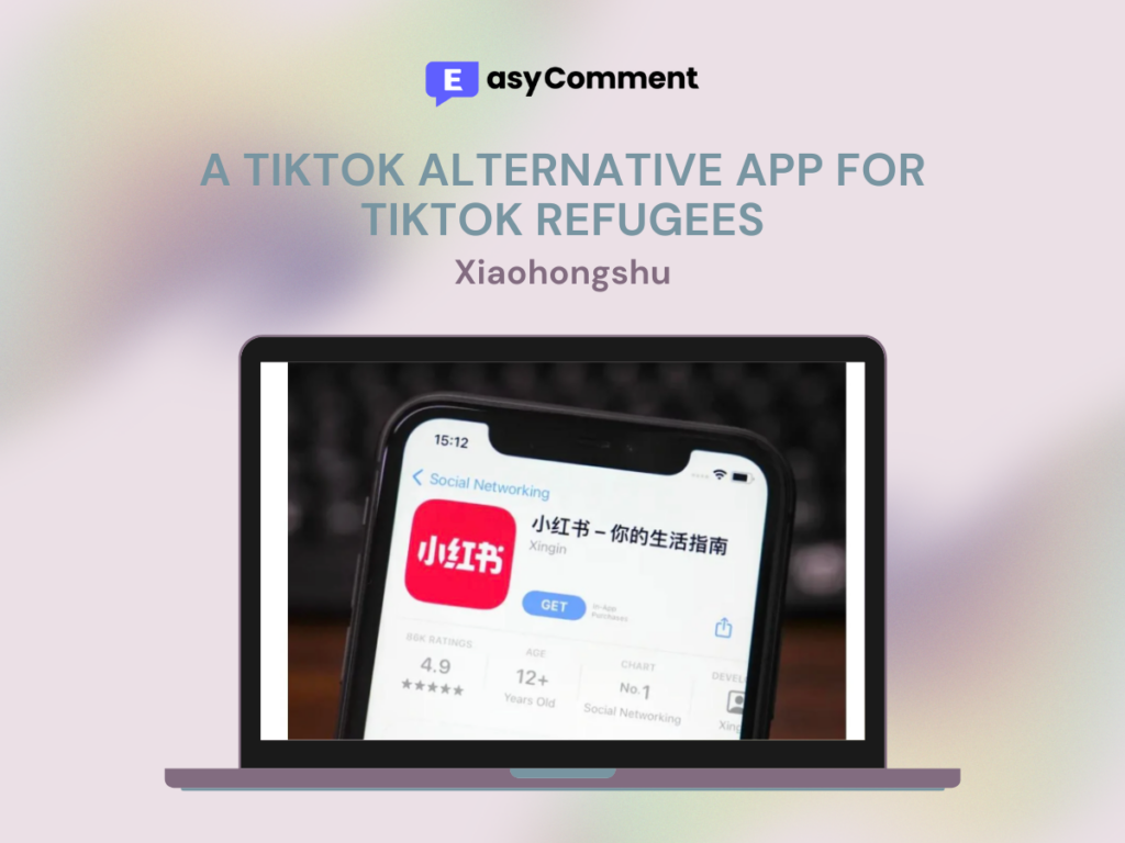 A TikTok Alternative APP for TikTok Refugees - Xiaohongshu - EasyComment