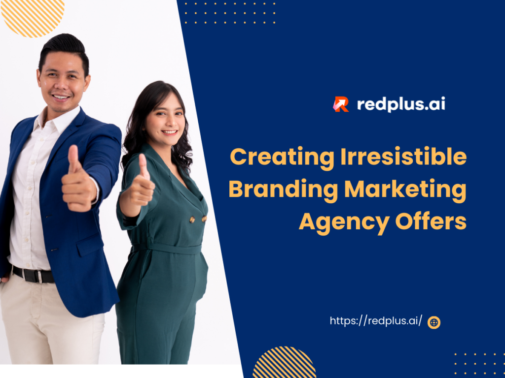 Creating Irresistible Branding Marketing Agency Offers - Redplus