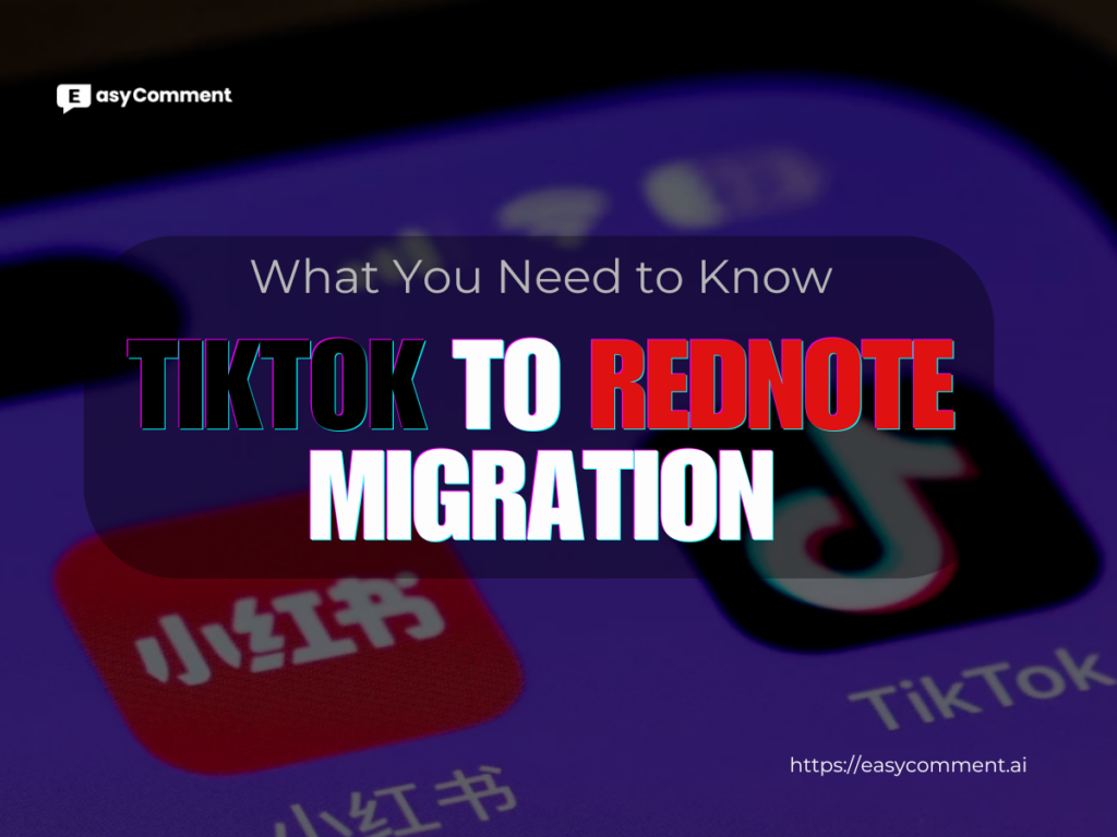 TikTok to RedNote Migration - What You Need to Know - EasyComment