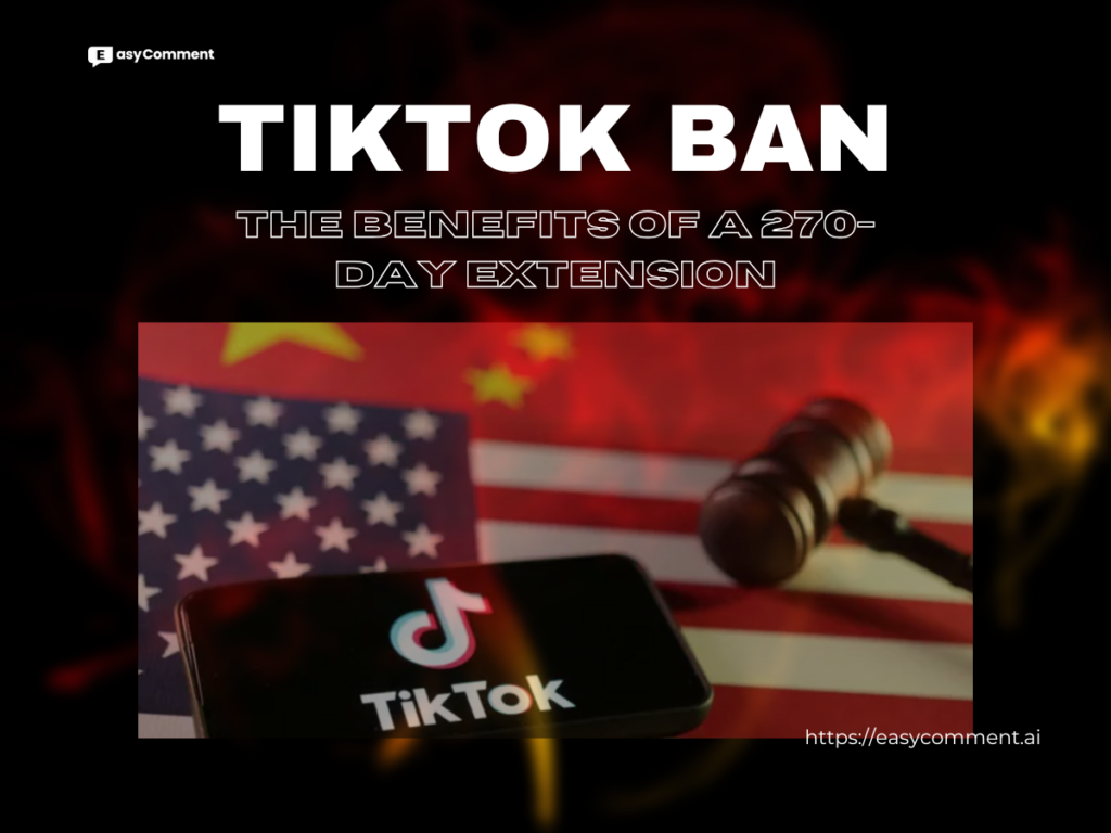 TikTok Ban: The Benefits of a 270-Day Extension? - EasyComment