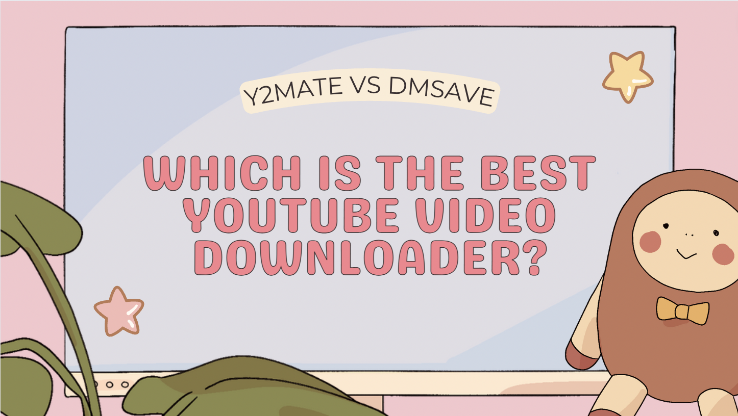 Y2mate VS DmSave:  Which Is The Best YouTube Video Downloader?