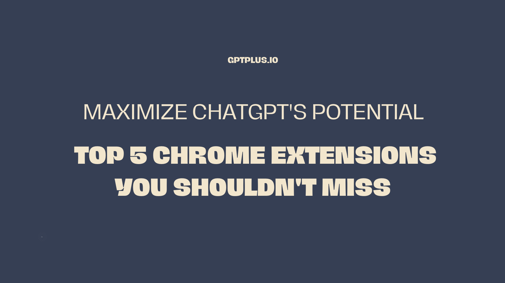 Maximize ChatGPT's Potential: Top 5 Chrome Extensions You Shouldn't Miss