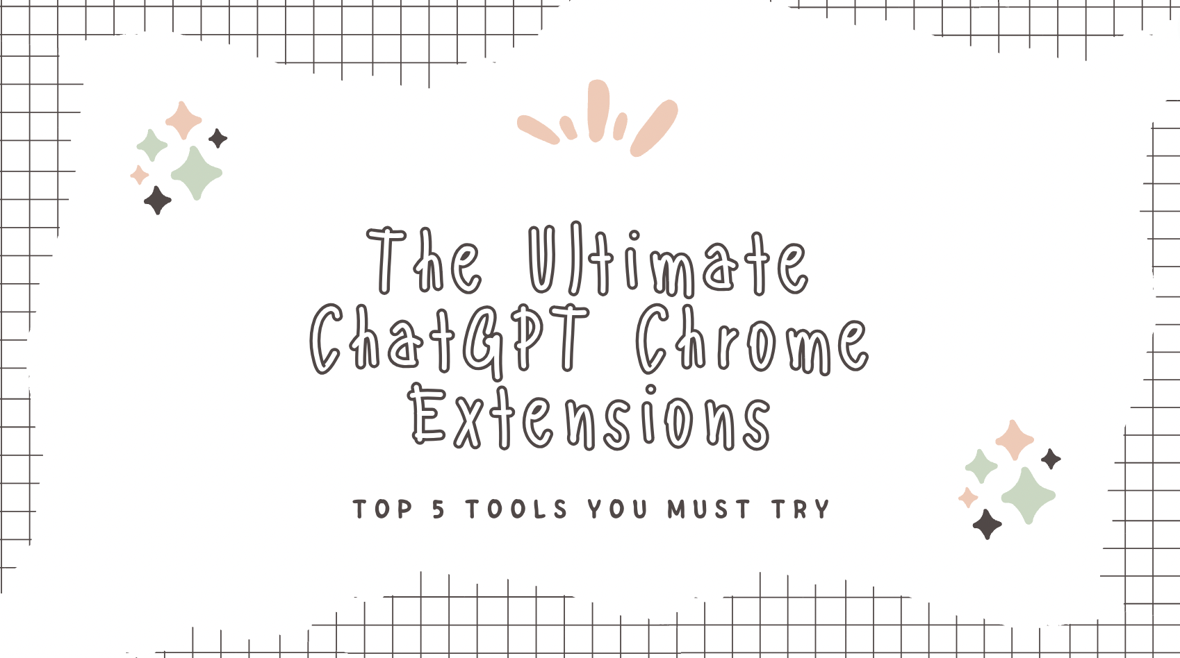 The Ultimate ChatGPT Chrome Extensions: Top 5 Tools You Must Try