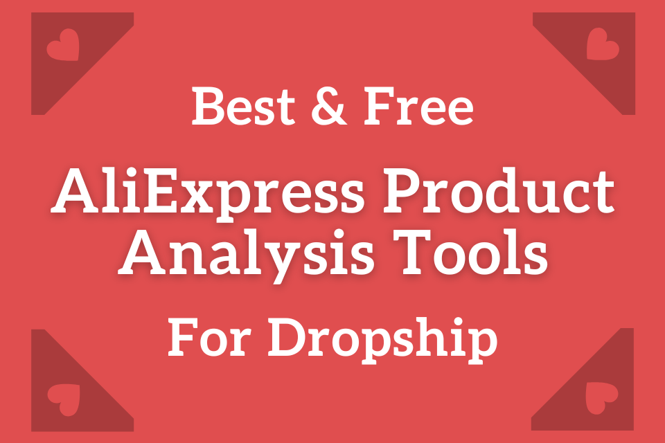 15+ Best Free AliExpress Product Analysis Tools For Dropship