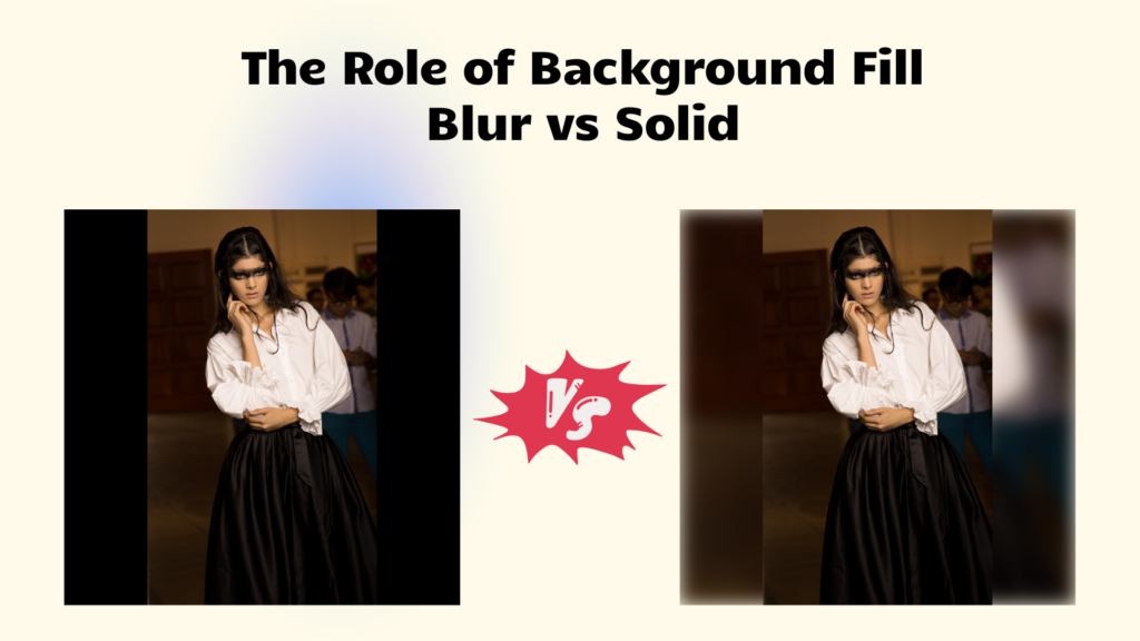 The Role of Background Fill: Blur vs Solid