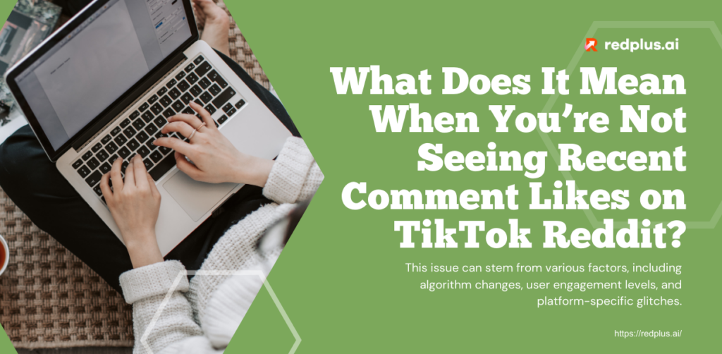 What Does It Mean When You’re Not Seeing Recent Comment Likes on TikTok Reddit? - Redplus