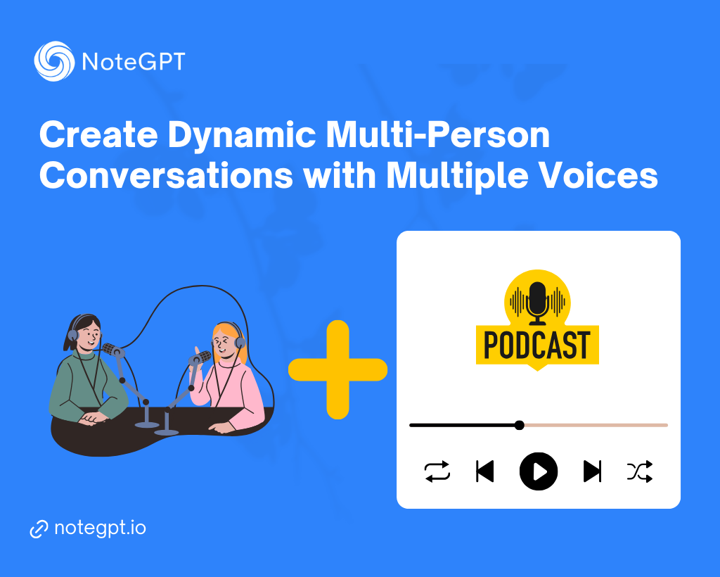 Create Dynamic Multi-Person Conversations with Multiple Voices - NoteGPT