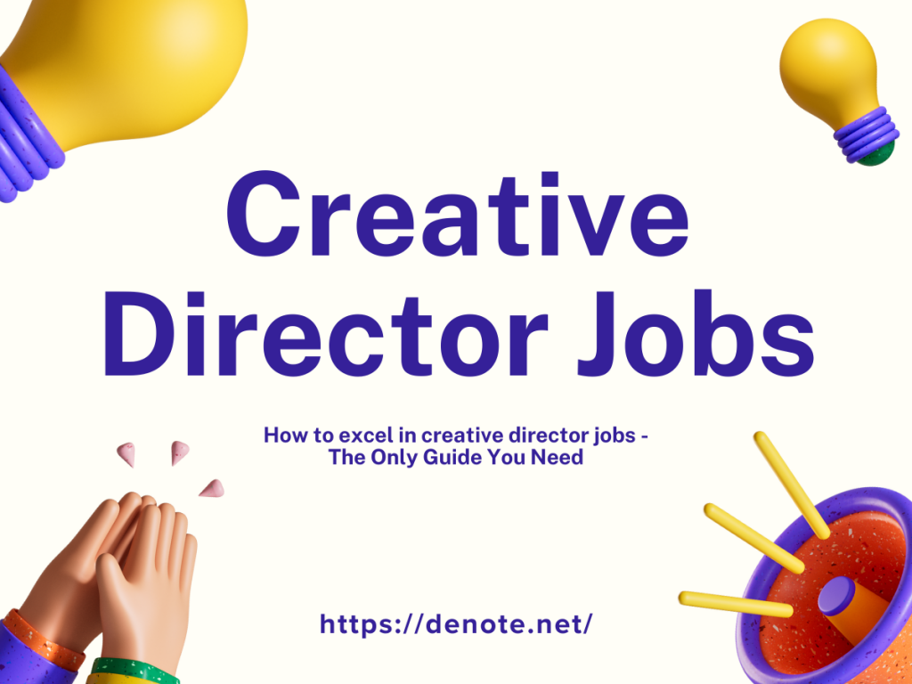 How to excel in creative director jobs - The Only Guide You Need - Denote