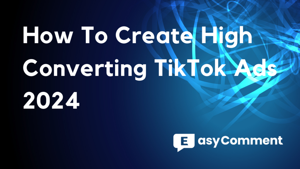 How To Create High Converting TikTok Ads 2024