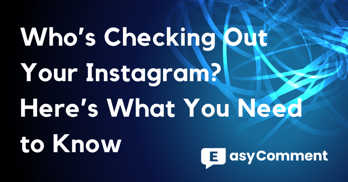 Who’s Checking Out Your Instagram? Here’s What You Need to Know
