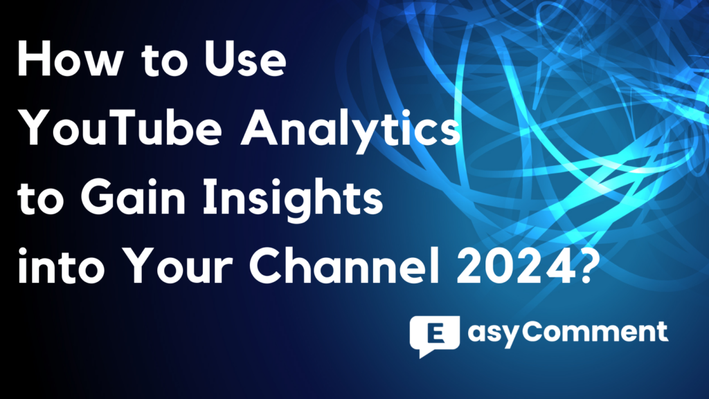 How to Use YouTube Analytics to Gain Insights into Your Channel 2024?
