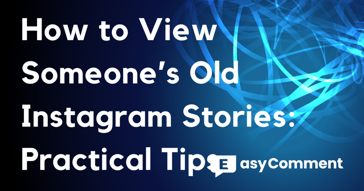 How to View Someone’s Old Instagram Stories: Practical Tips