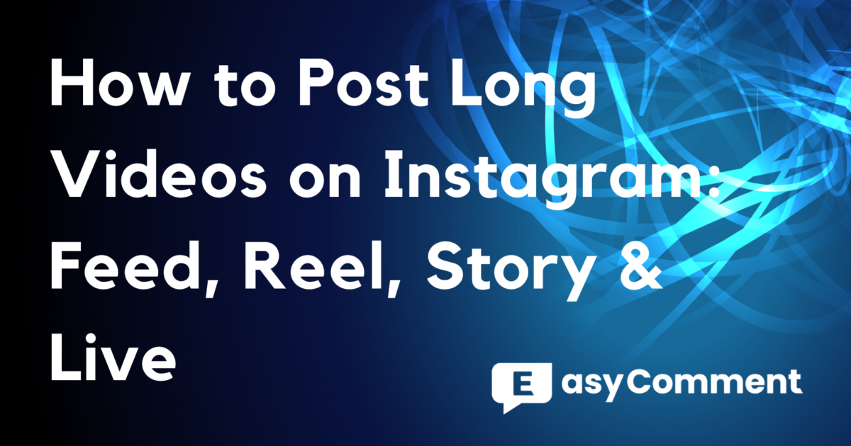 How to Post Long Videos on Instagram: Feed, Reel, Story & Live