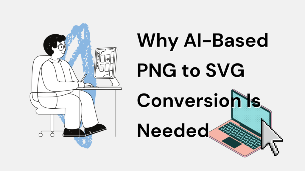 Why AI-Based PNG to SVG Conversion Is Needed