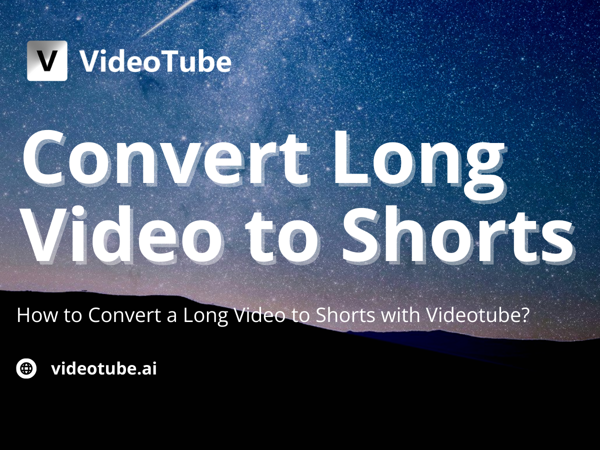 How to Convert long Video to Shorts with VideoTube - The 2025 Guide