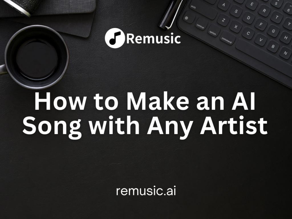 How to Make an AI Song with Any Artist – Create Unique Covers with Remusic