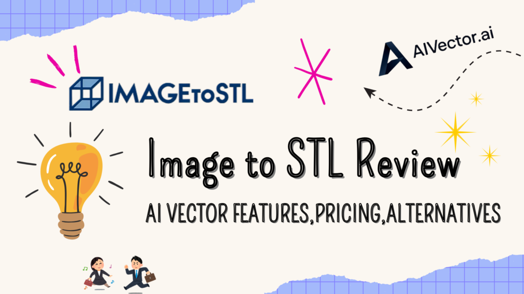 Image to STL Review: AI Vector Features,Pricing,Alternatives