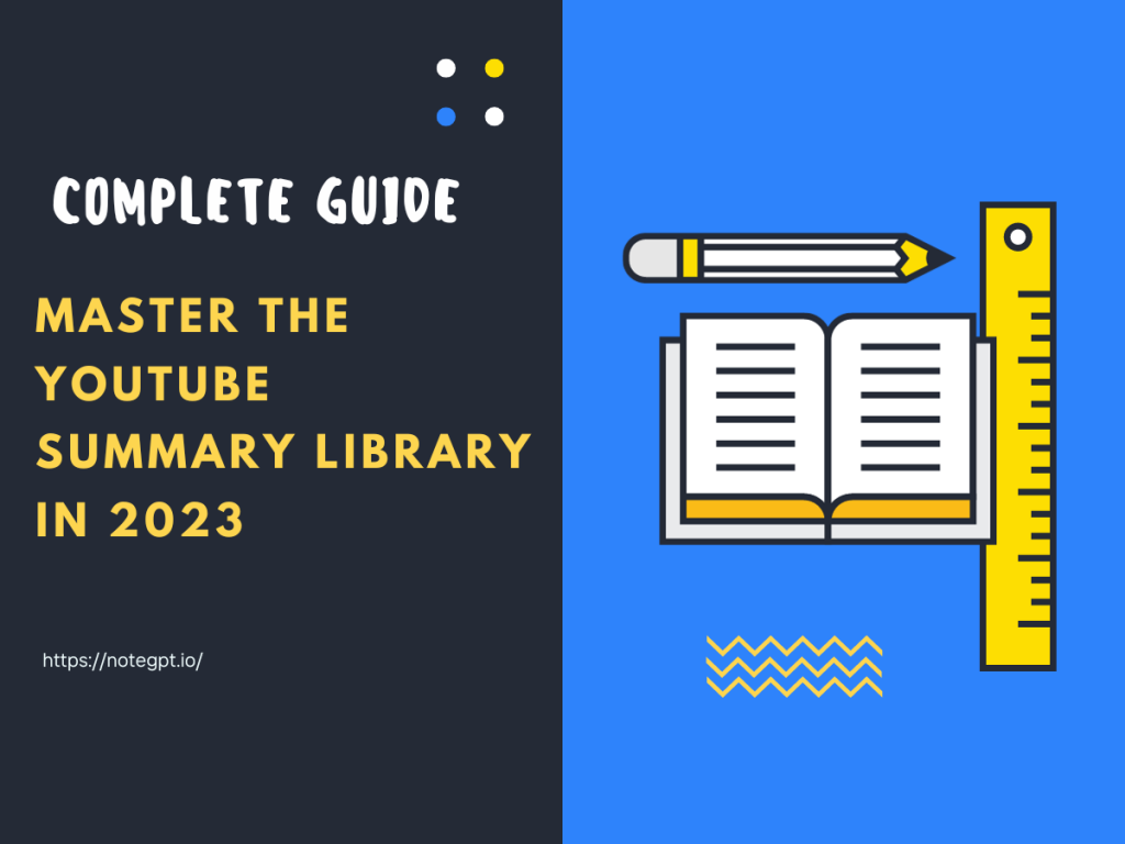 Complete Guide: Master The YouTube Summary Library in 2023-NoteGPT