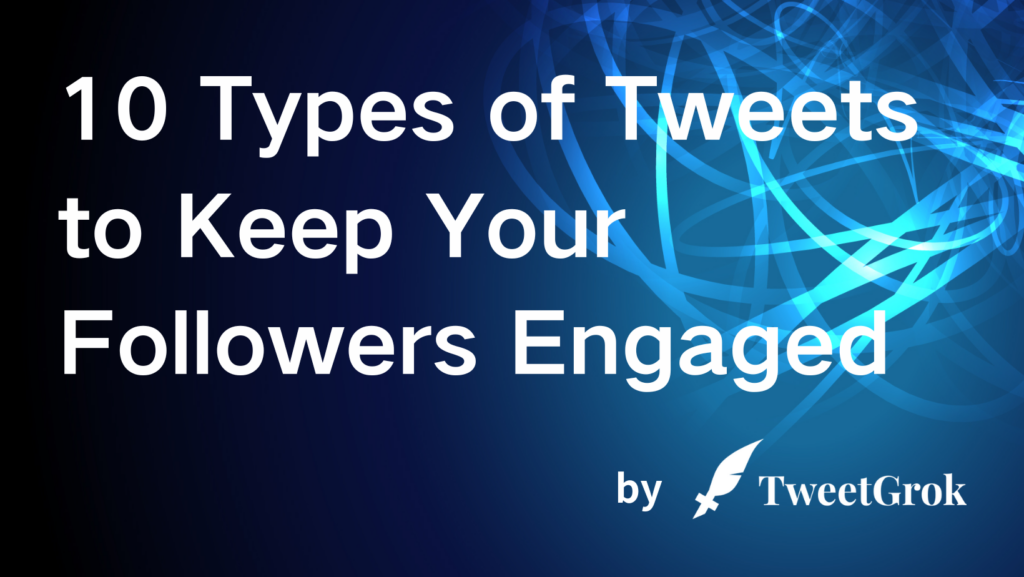10 Types of Tweets to Keep Your Followers Engaged