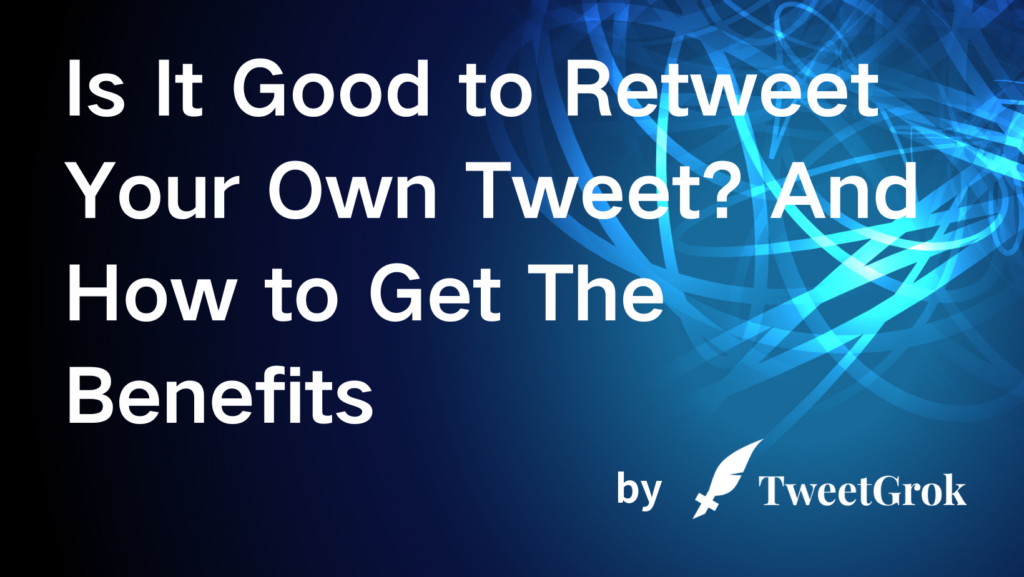 Is It Good to Retweet Your Own Tweet? And How to Get The Benefits
