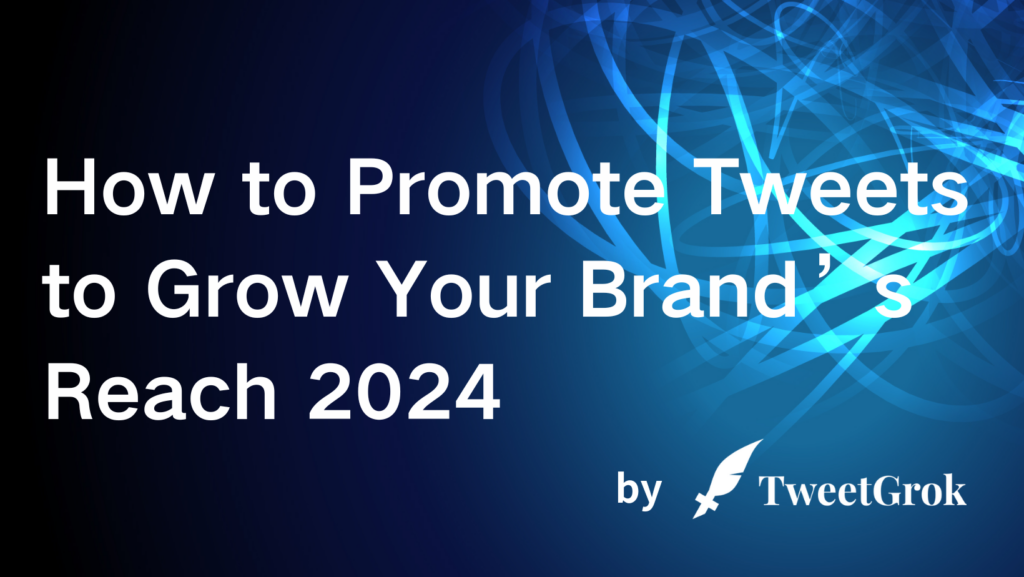 How to Promote Tweets to Grow Your Brand’s Reach 2024