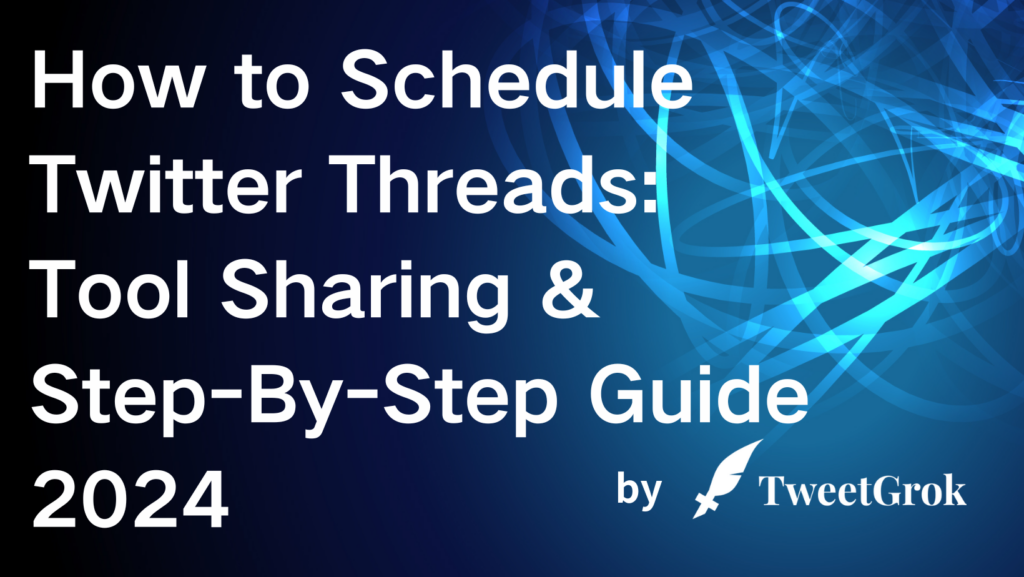 How to Schedule Twitter Threads: Tool Sharing & Step-By-Step Guide 2024