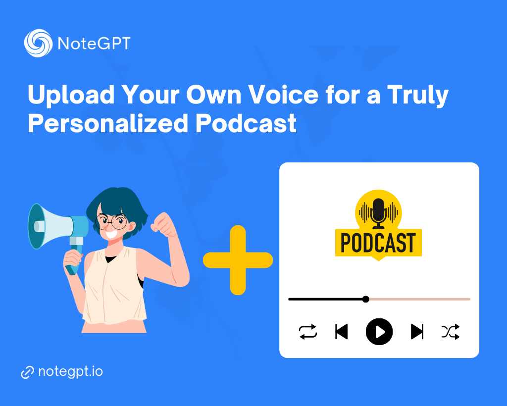 Upload Your Own Voice for a Truly Personalized Podcast - NoteGPT