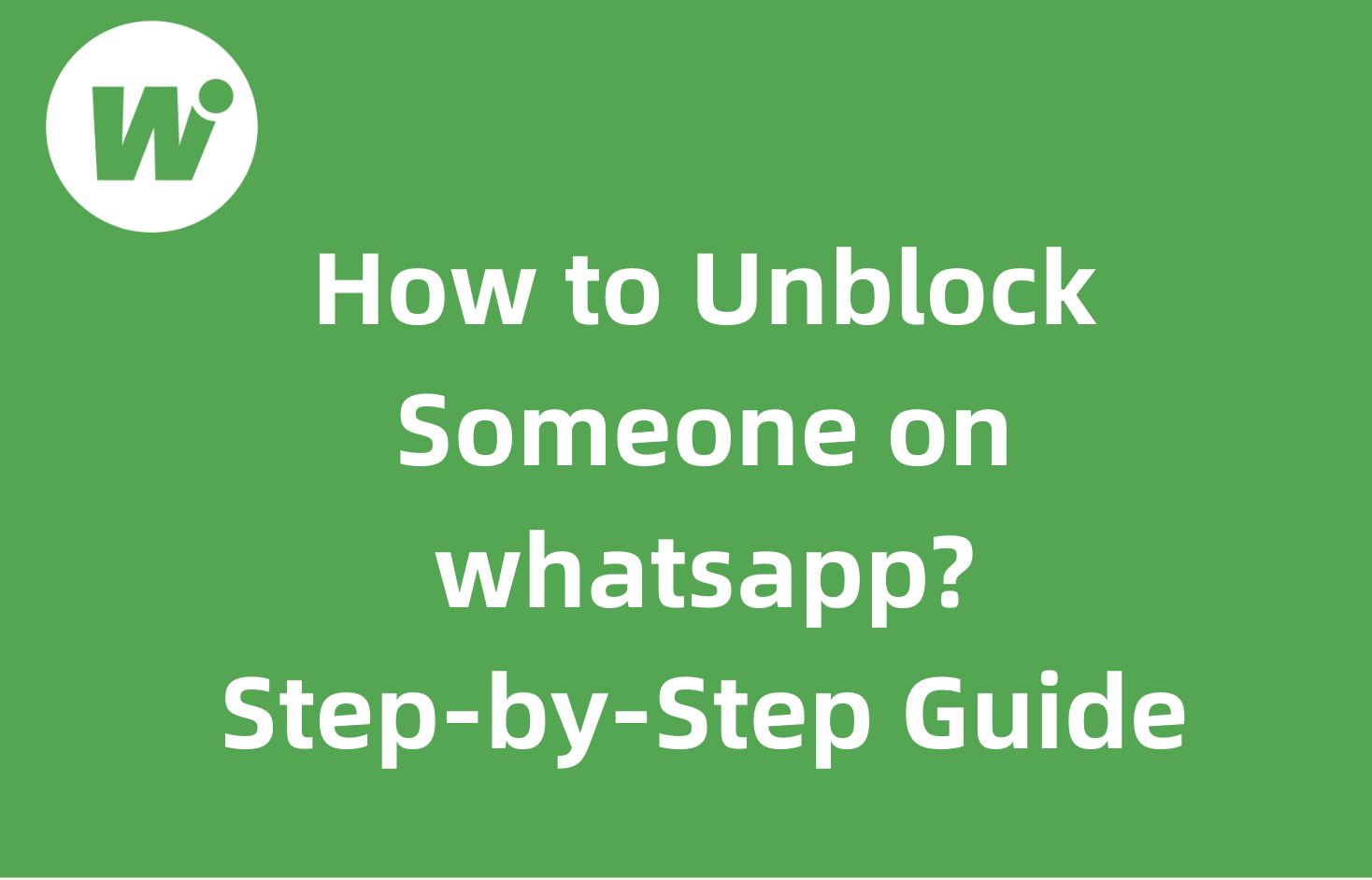 how to unblock someone on whatsapp?step-by-step guide