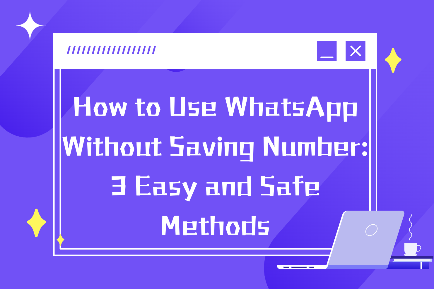How to Use WhatsApp Without Saving Number: 3 Easy and Safe Methods