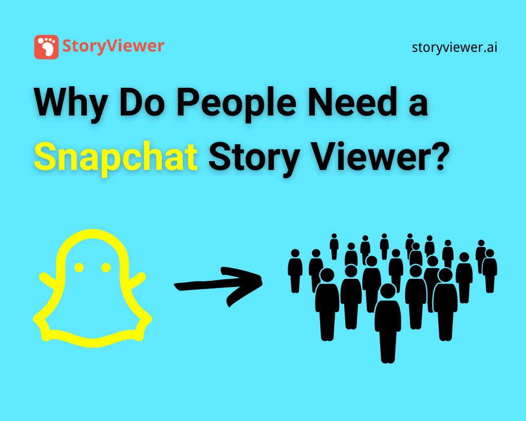 Why Do People Need a Snapchat Story Viewer?