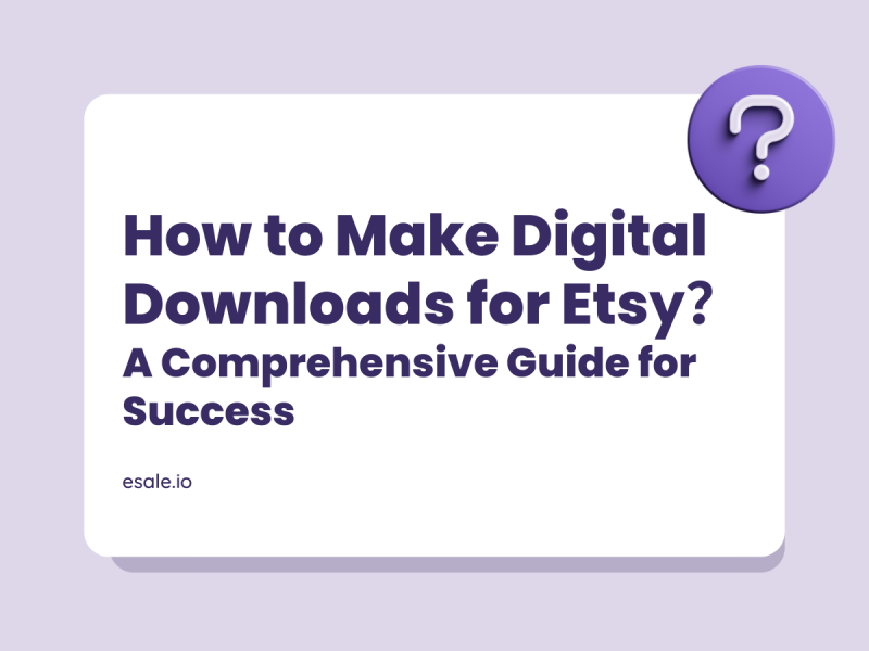 How to Make Digital Downloads for Etsy A Comprehensive Guide for Success