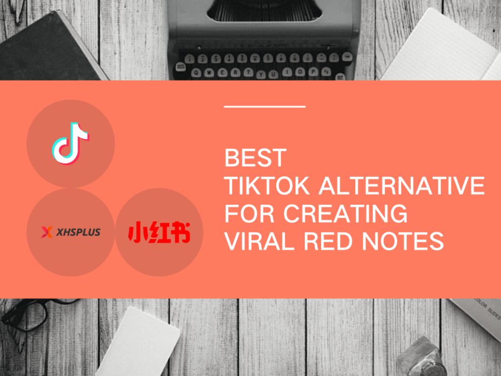 Best TikTok Alternative for Creating Viral Red Notes - xhsplus