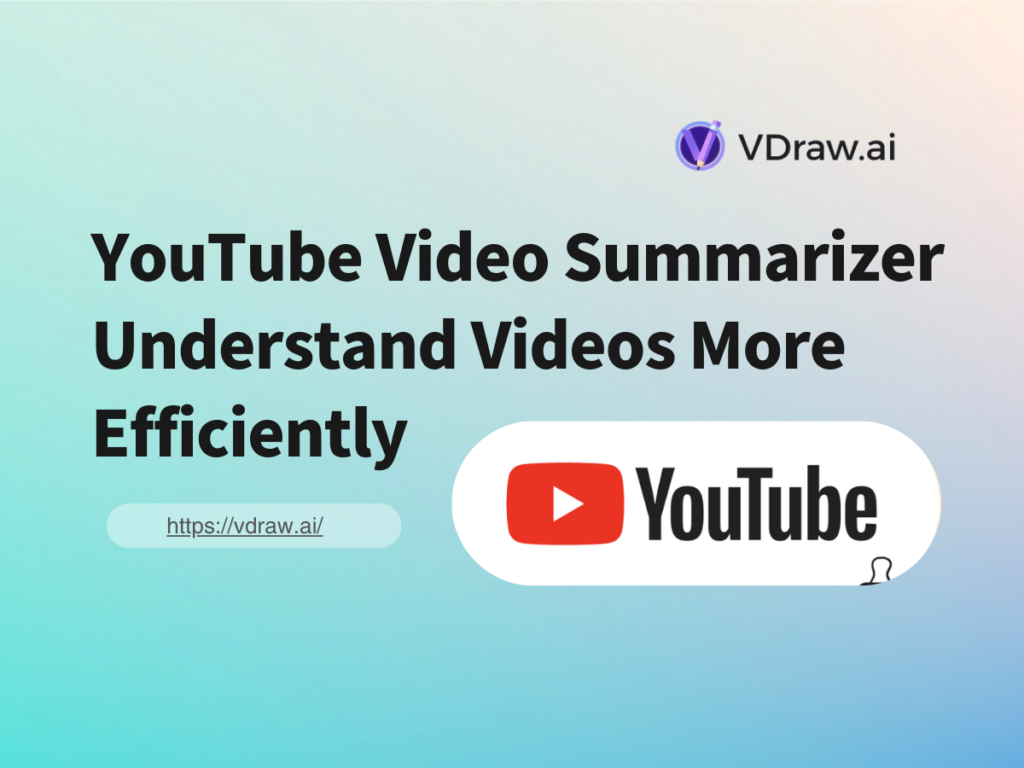 YouTube Video Summarizer: Understand Videos More Efficiently-VDraw