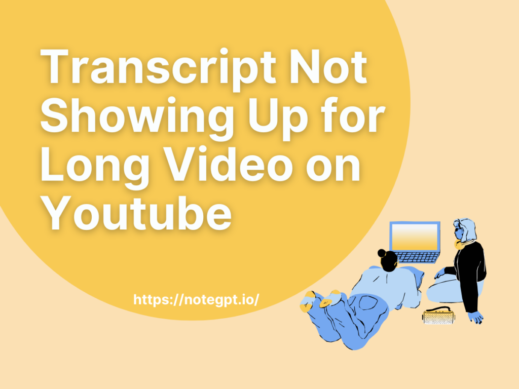 Transcript Not Showing Up for Long Video on YouTube