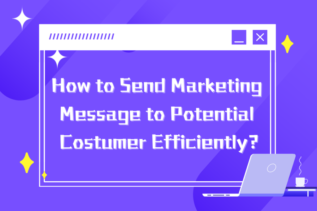 How to send marketing message to potential costumer efficiently?