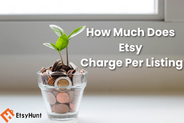 How Much Does Etsy Charge Per Listing