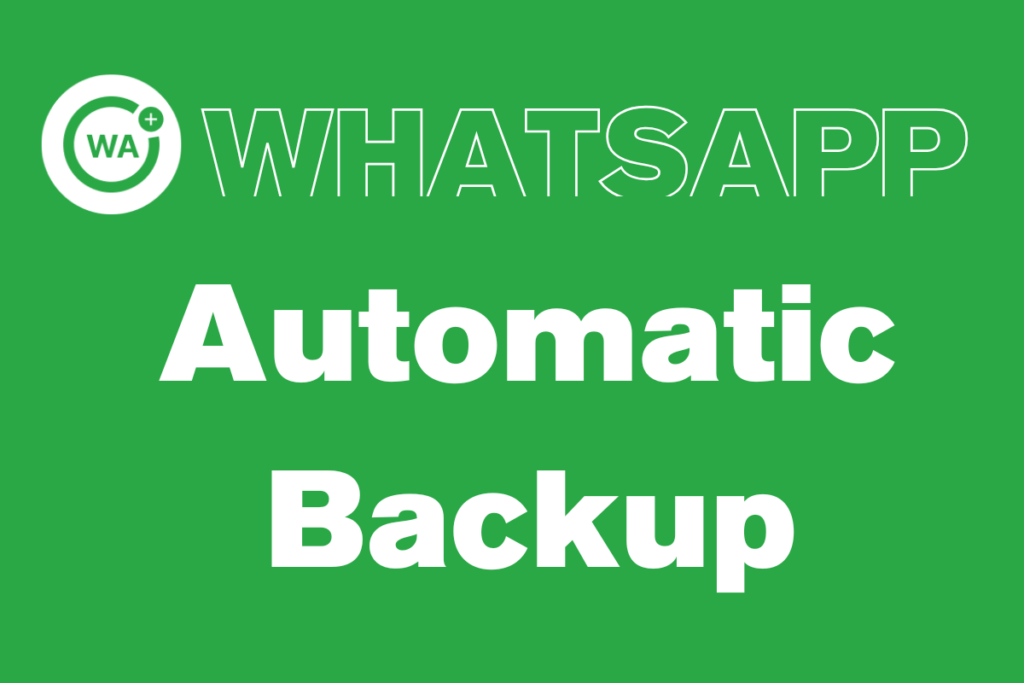 WhatsApp automatic backup. 