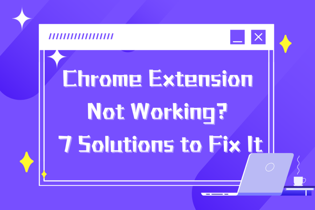 7 Solutions: Common Causes of Chrome Extension Issues and How to Fix Them