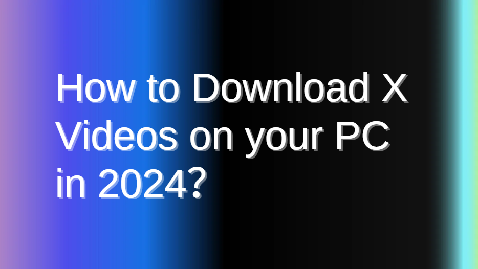 How to Download X Videos on your PC in 2024？