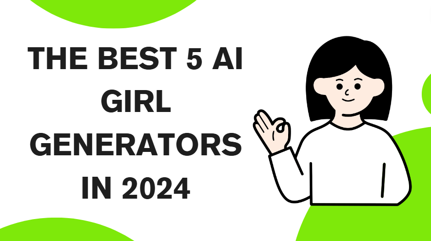 The Best 5 AI Girl Generators in 2024