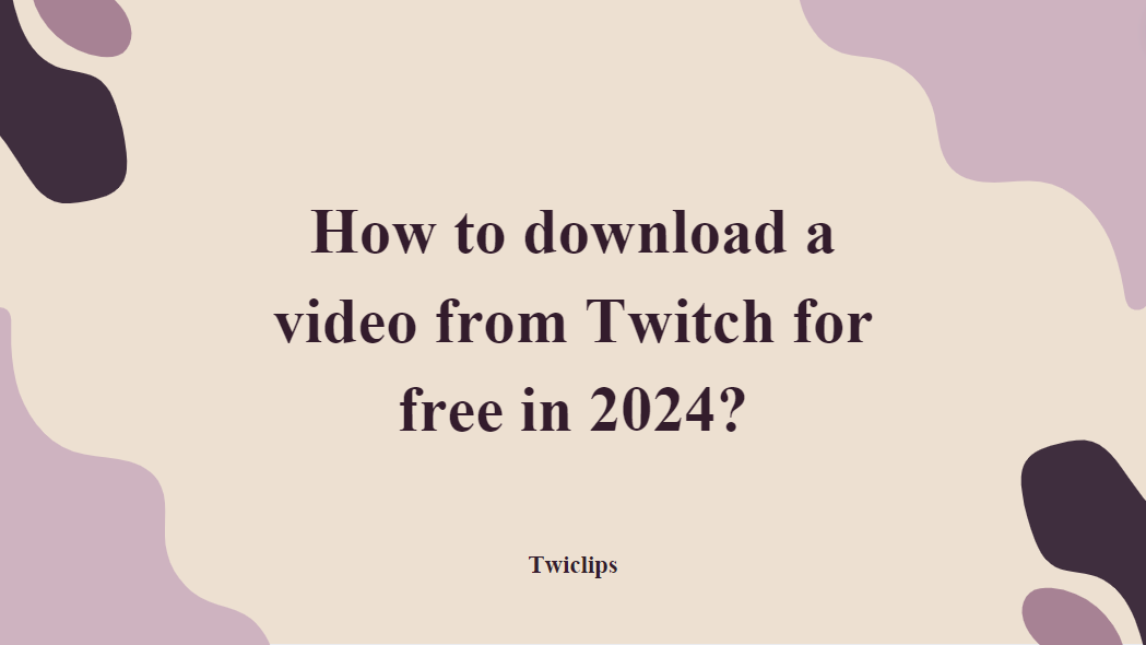 How to download a video from Twitch for free in 2024? | Twiclips