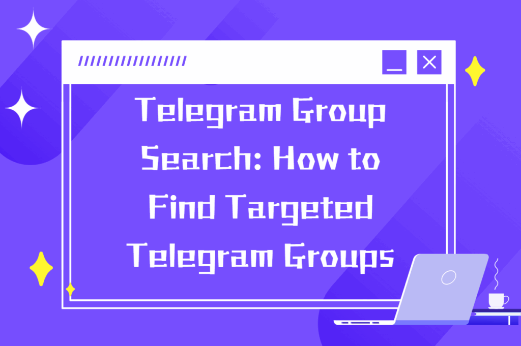 Telegram Group Search: How to Find Targeted Telegram Groups