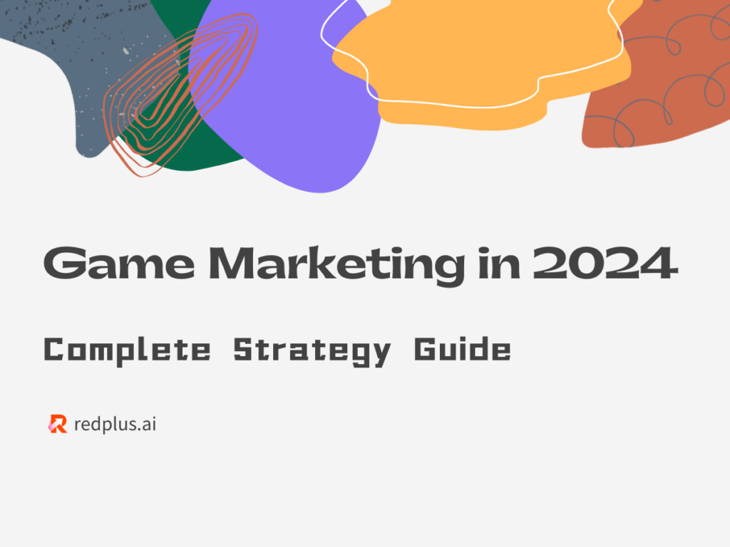 Game Marketing in 2024: Complete Strategy Guide - Redplus