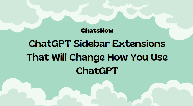 ChatGPT Sidebar Extensions That Will Change How You Use ChatGPT